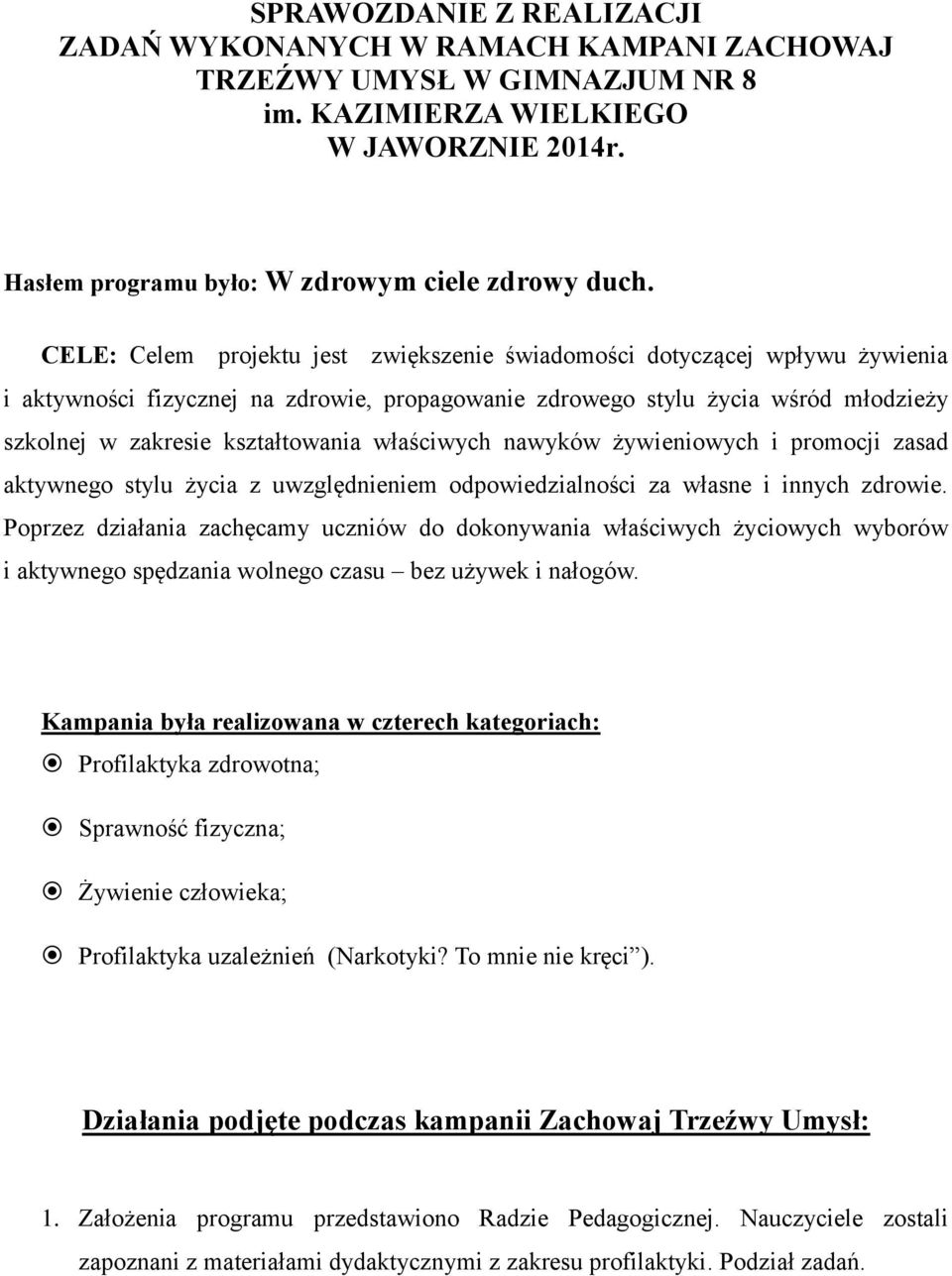 właściwych nawyków żywieniowych i promocji zasad aktywnego stylu życia z uwzględnieniem odpowiedzialności za własne i innych zdrowie.