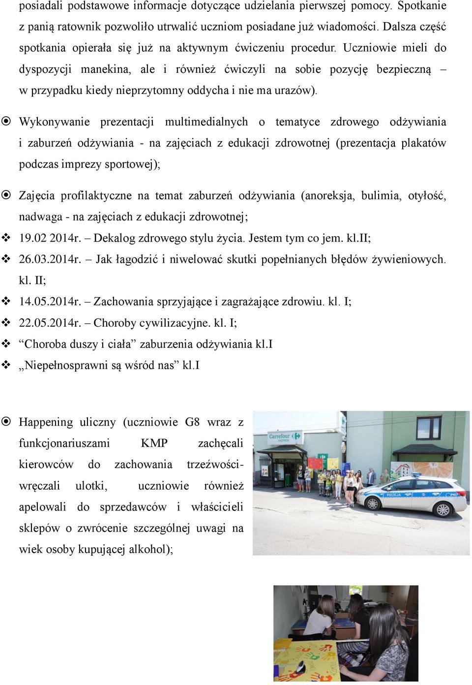 Uczniowie mieli do dyspozycji manekina, ale i również ćwiczyli na sobie pozycję bezpieczną w przypadku kiedy nieprzytomny oddycha i nie ma urazów).