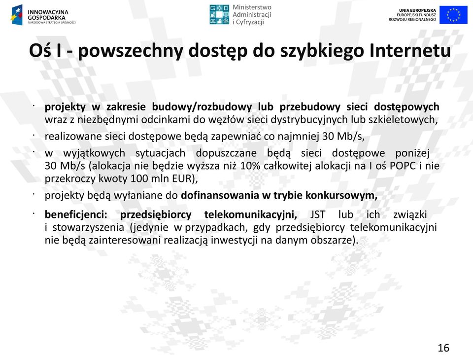 wyższa niż 10% całkowitej alokacji na I oś POPC i nie przekroczy kwoty 100 mln EUR), projekty będą wyłaniane do dofinansowania w trybie konkursowym, beneficjenci: przedsiębiorcy