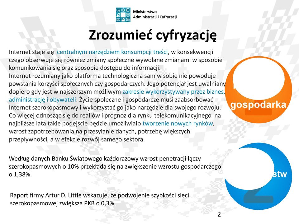 Jego potencjał jest uwalniany dopiero gdy jest w najszerszym możliwym zakresie wykorzystywany przez biznes, administrację i obywateli.