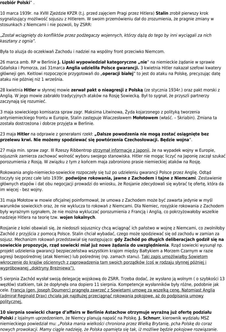 wyciągali za nich kasztany z ognia. Była to aluzja do oczekiwań Zachodu i nadziei na wspólny front przeciwko Niemcom. 26 marca amb. RP w Berlinie J.