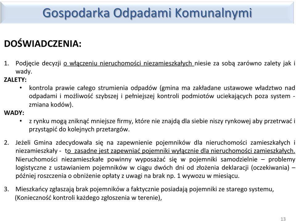 WADY: z rynku mogą zniknąć mniejsze firmy, które nie znajdą dla siebie niszy rynkowej aby przetrwać i przystąpić do kolejnych przetargów. 2.