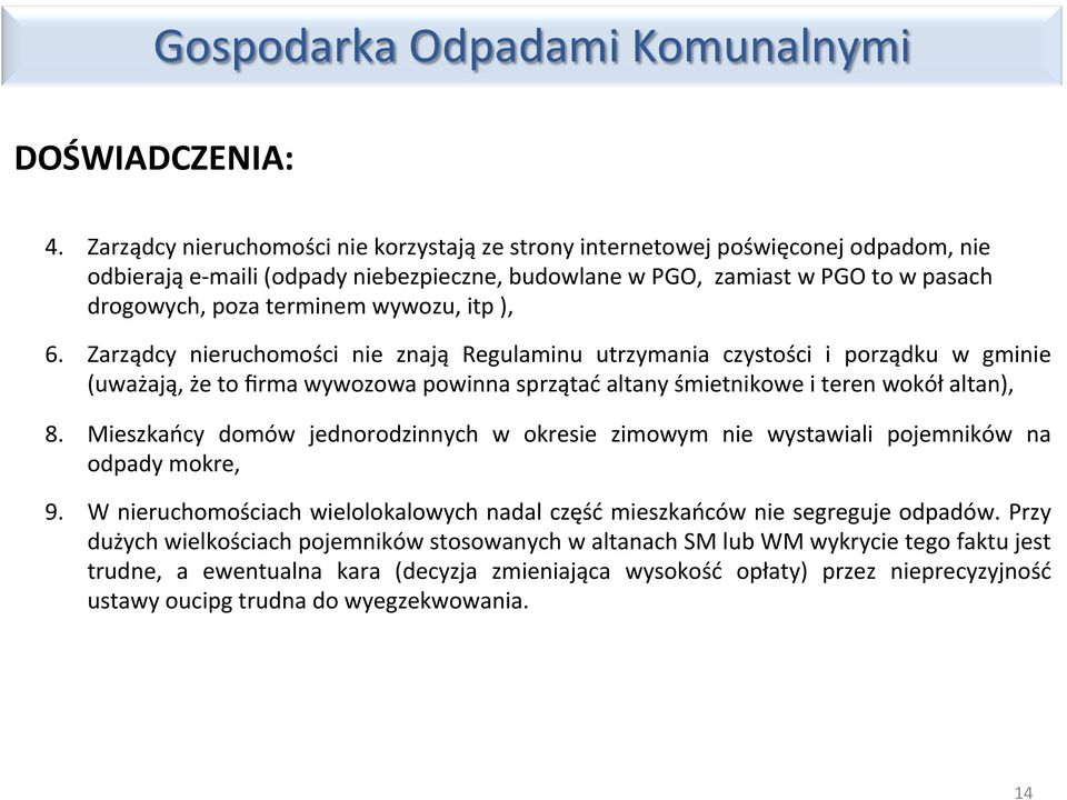 wywozu, itp ), 6. Zarządcy nieruchomości nie znają Regulaminu utrzymania czystości i porządku w gminie (uważają, że to firma wywozowa powinna sprzątać altany śmietnikowe i teren wokół altan), 8.