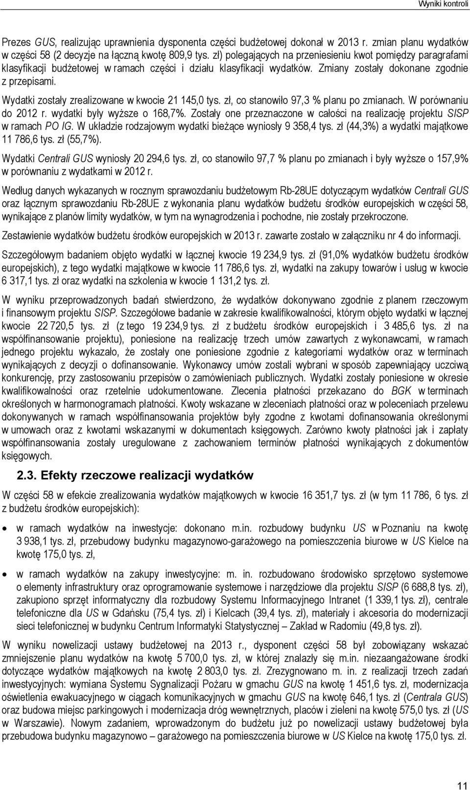 Wydatki zostały zrealizowane w kwocie 21 145,0 tys. zł, co stanowiło 97,3 % planu po zmianach. W porównaniu do 2012 r. wydatki były wyższe o 168,7%.