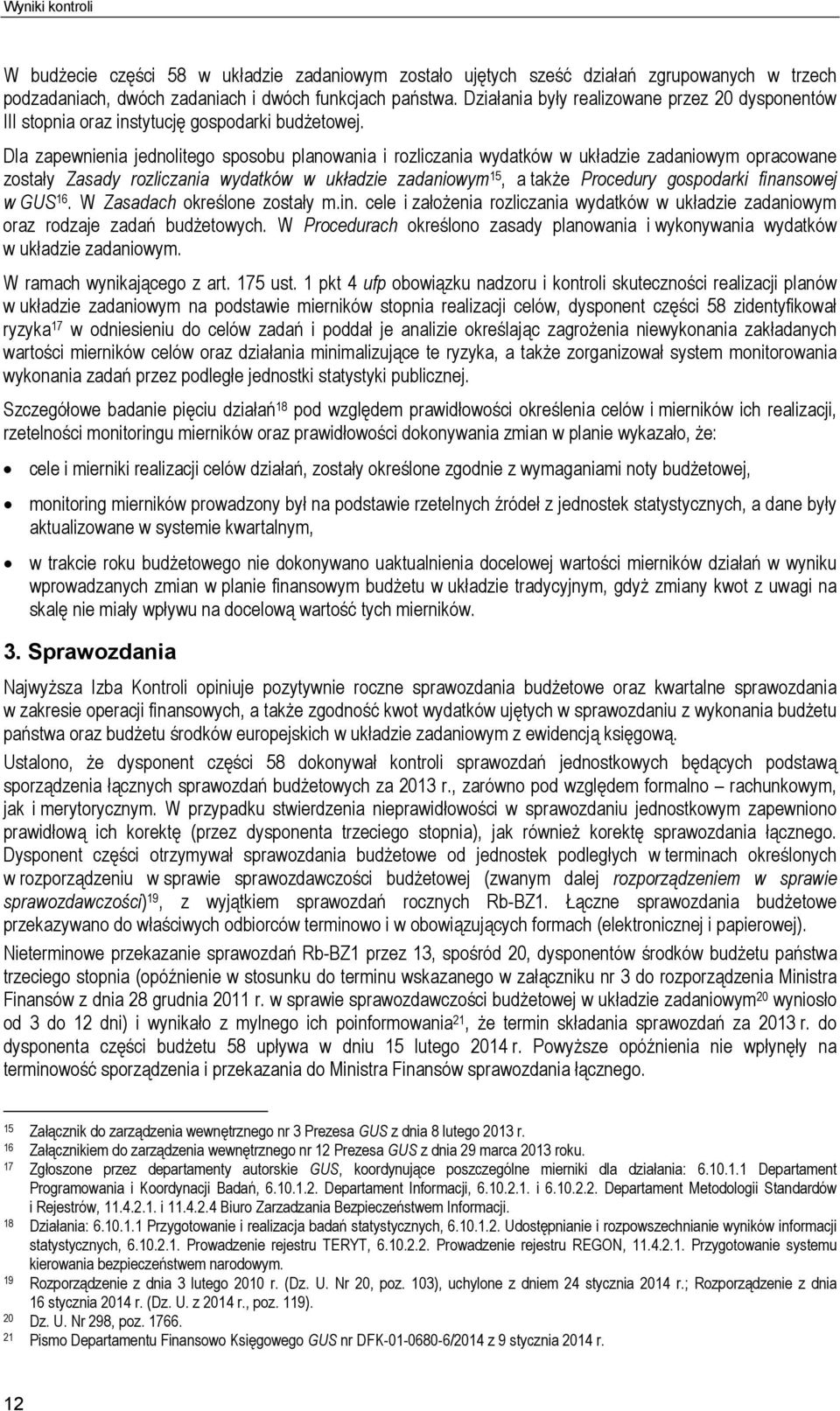 Dla zapewnienia jednolitego sposobu planowania i rozliczania wydatków w układzie zadaniowym opracowane zostały Zasady rozliczania wydatków w układzie zadaniowym 15, a także Procedury gospodarki