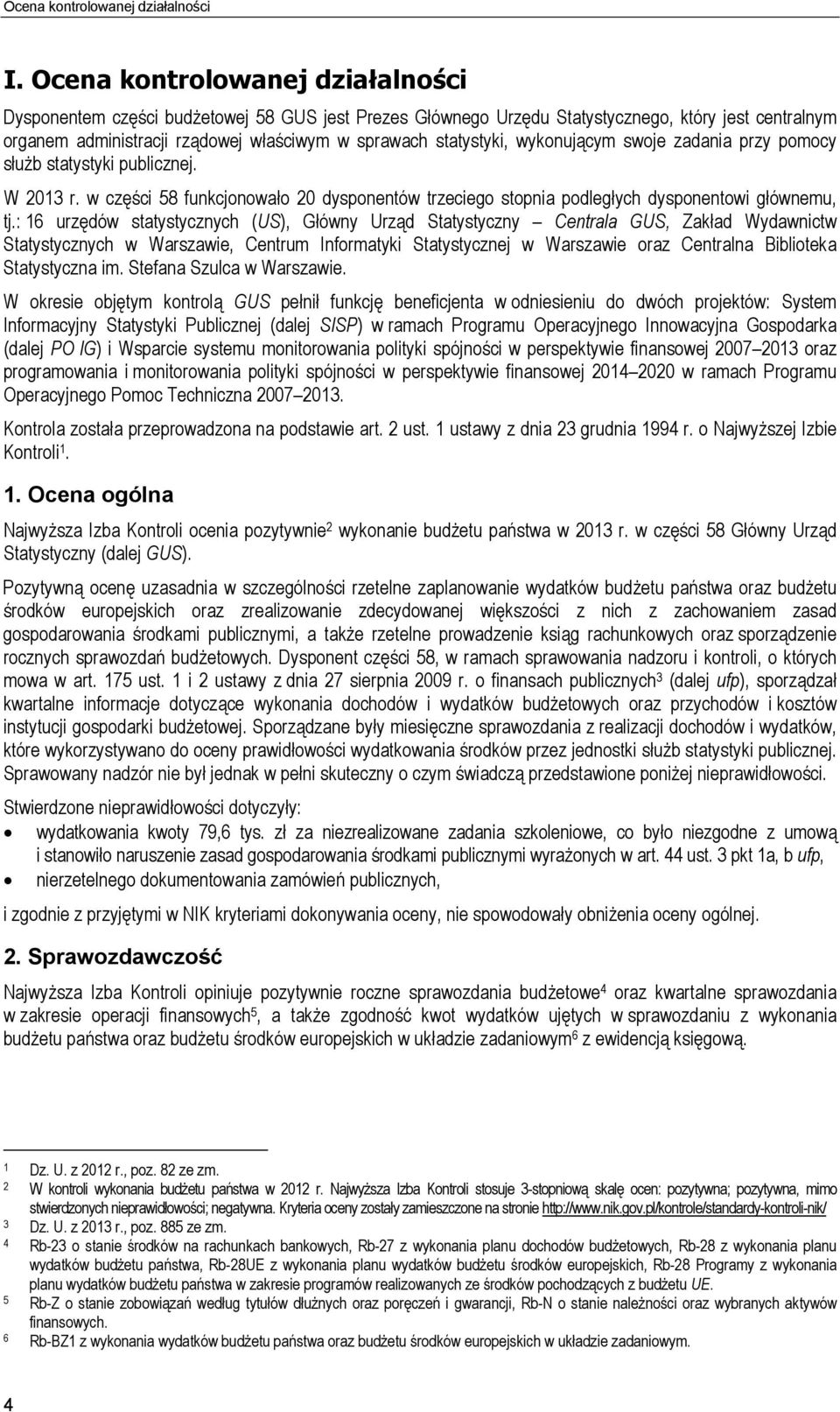 wykonującym swoje zadania przy pomocy służb statystyki publicznej. W 2013 r. w części 58 funkcjonowało 20 dysponentów trzeciego stopnia podległych dysponentowi głównemu, tj.