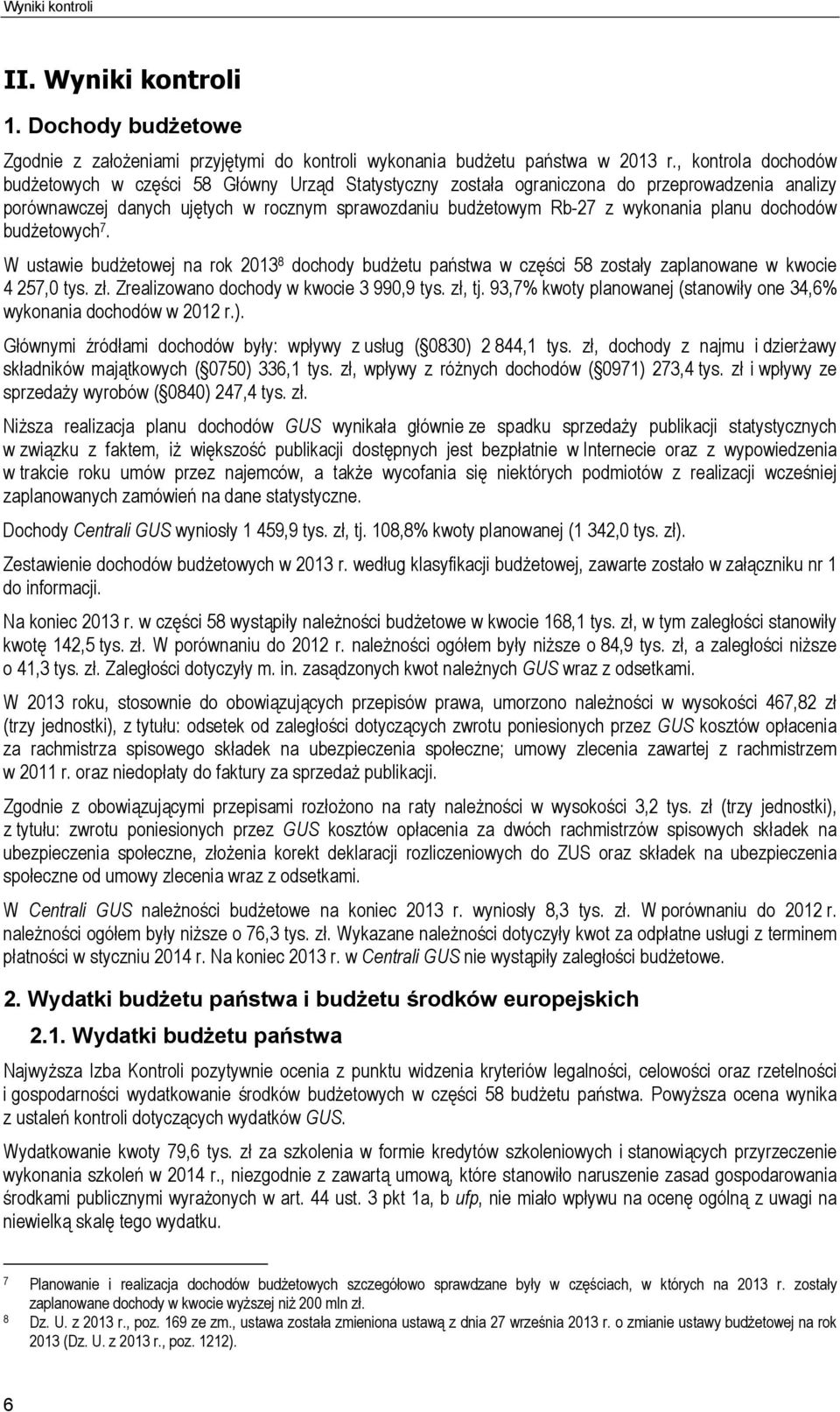 planu dochodów budżetowych 7. W ustawie budżetowej na rok 2013 8 dochody budżetu państwa w części 58 zostały zaplanowane w kwocie 4 257,0 tys. zł. Zrealizowano dochody w kwocie 3 990,9 tys. zł, tj.