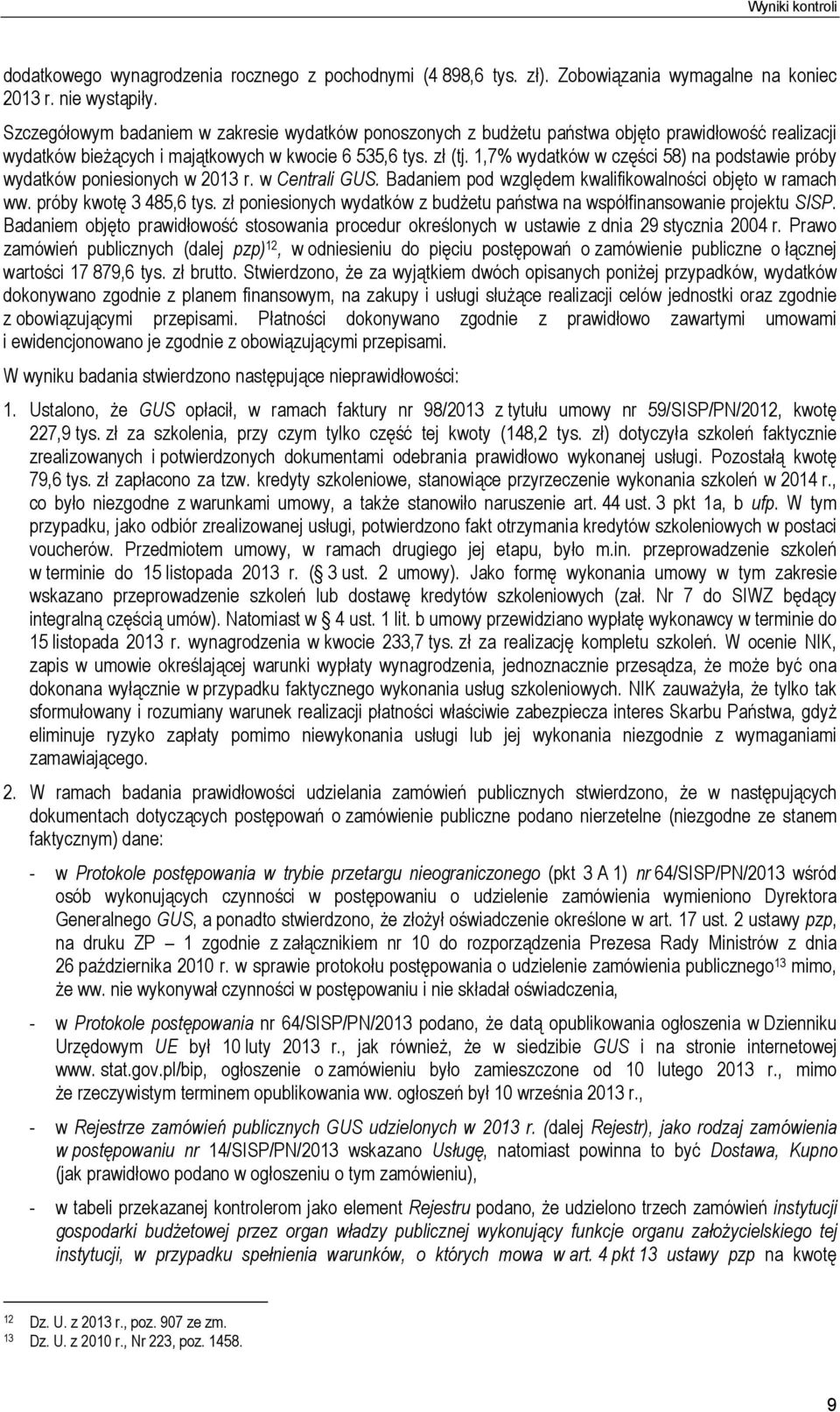 1,7% wydatków w części 58) na podstawie próby wydatków poniesionych w 2013 r. w Centrali GUS. Badaniem pod względem kwalifikowalności objęto w ramach ww. próby kwotę 3 485,6 tys.