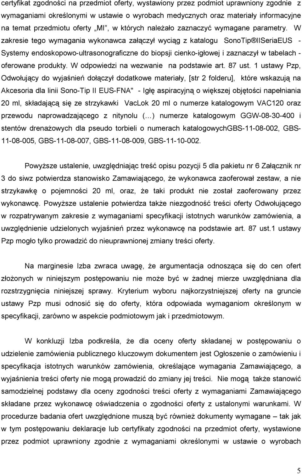 W zakresie tego wymagania wykonawca załączył wyciąg z katalogu SonoTip IISeriaEUS - Systemy endoskopowo-ultrasonograficzne do biopsji cienko-igłowej i zaznaczył w tabelach - oferowane produkty.