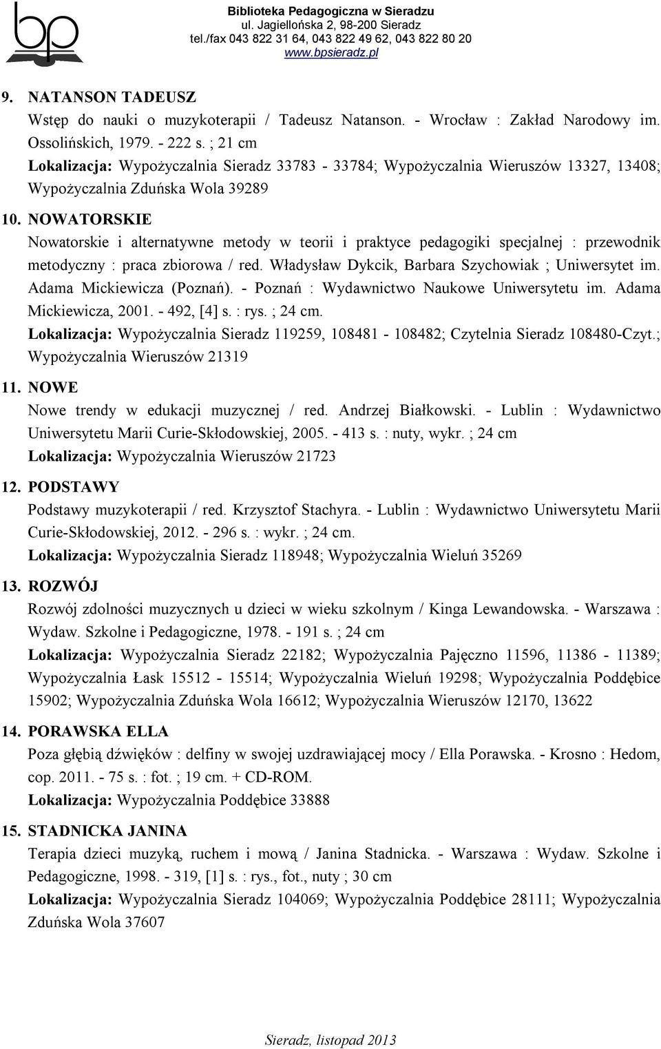 NOWATORSKIE Nowatorskie i alternatywne metody w teorii i praktyce pedagogiki specjalnej : przewodnik metodyczny : praca zbiorowa / red. Władysław Dykcik, Barbara Szychowiak ; Uniwersytet im.