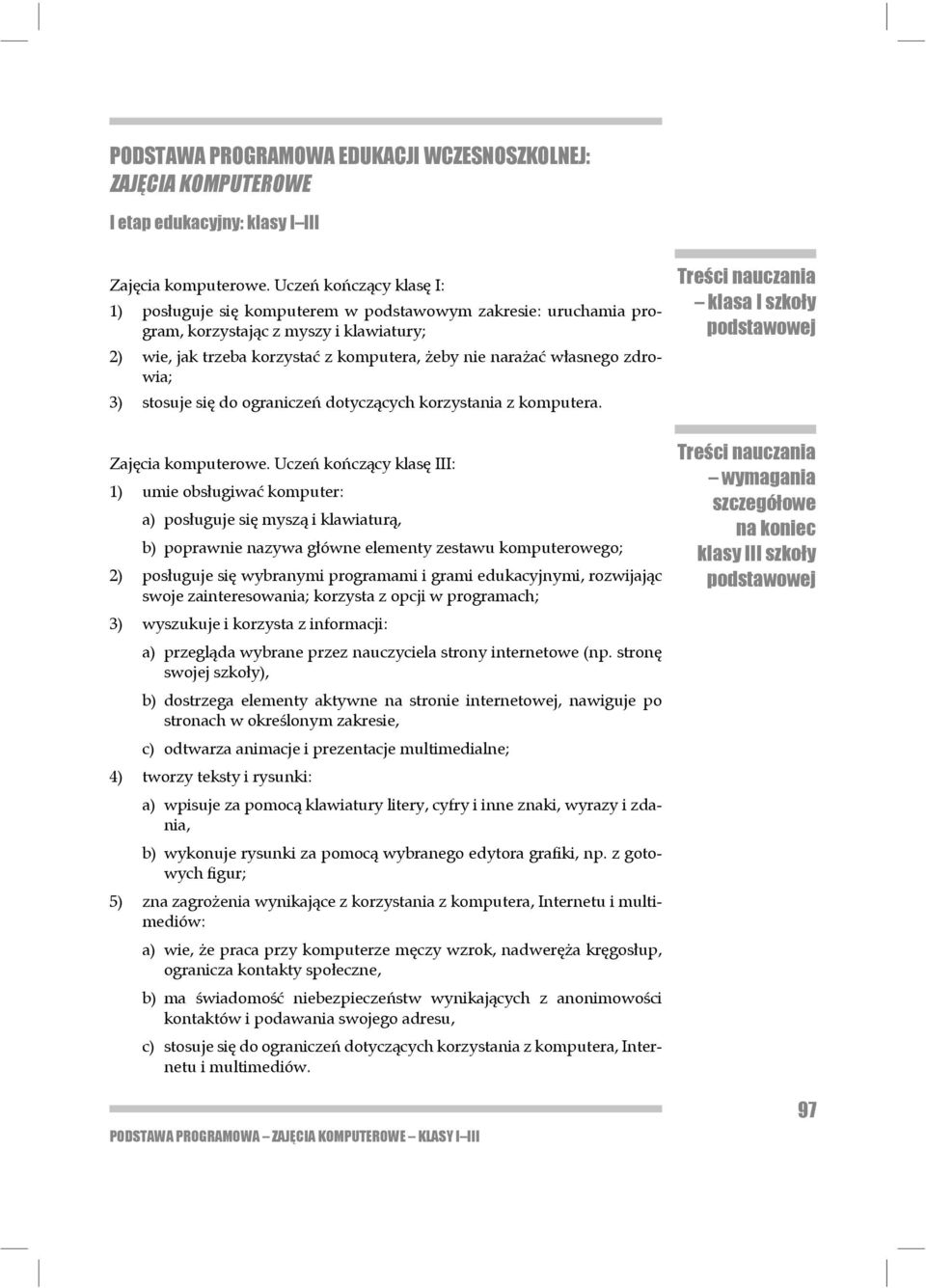 zdrowia; 3) stosuje się do ograniczeń dotyczących korzystania z komputera. Zajęcia komputerowe.