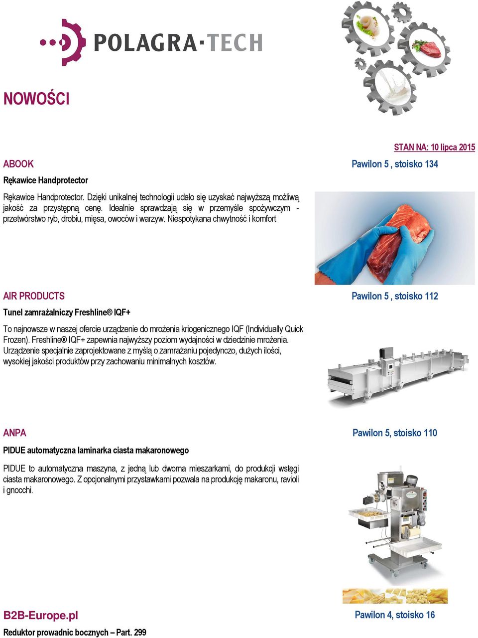 Niespotykana chwytność i komfort AIR PRODUCTS Pawilon 5, stoisko 112 Tunel zamrażalniczy Freshline IQF+ To najnowsze w naszej ofercie urządzenie do mrożenia kriogenicznego IQF (Individually Quick