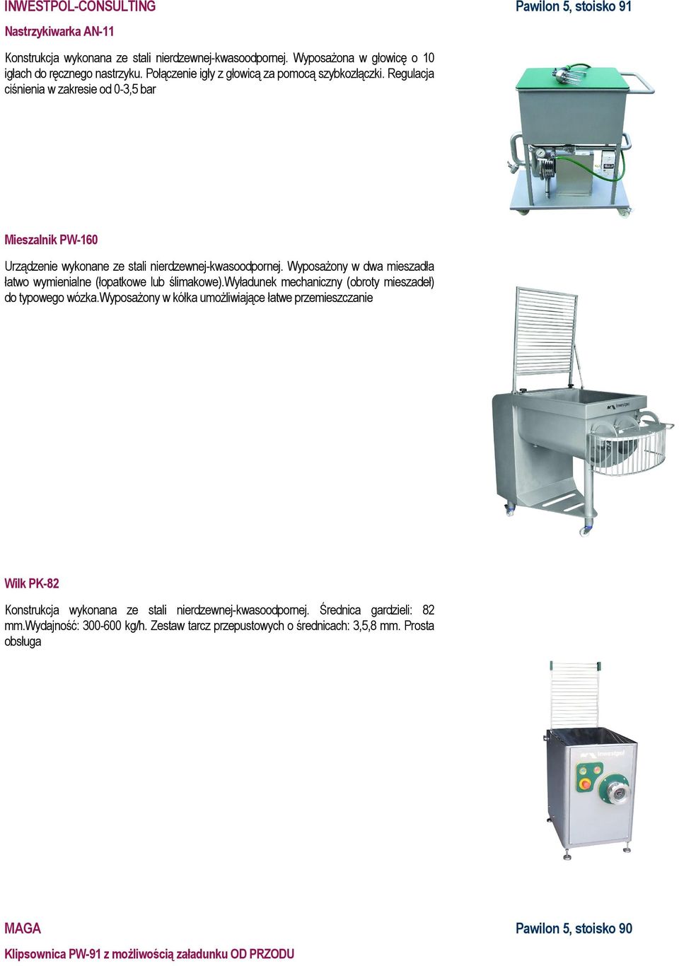 Wyposażony w dwa mieszadła łatwo wymienialne (łopatkowe lub ślimakowe).wyładunek mechaniczny (obroty mieszadeł) do typowego wózka.