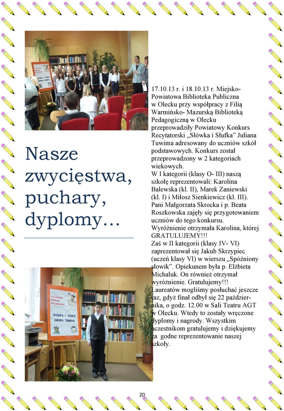 Miejsko- Powiatowa Biblioteka Publiczna w Olecku przy współpracy z Filią Warmińsko- Mazurską Biblioteką Pedagogiczną w Olecku przeprowadziły Powiatowy Konkurs Recytatorski Słówka i Słufka Juliana