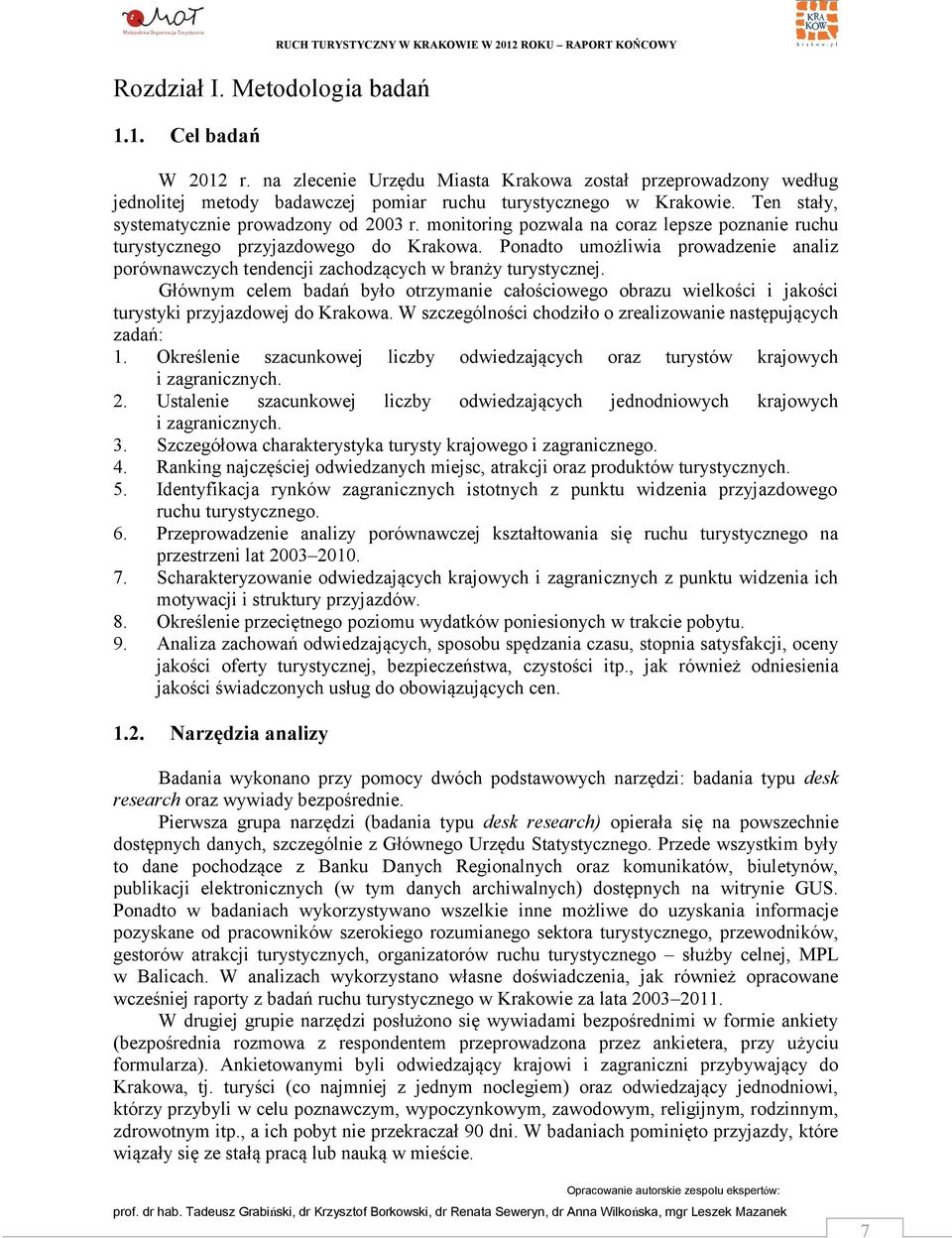 monitoring pozwala na coraz lepsze poznanie ruchu turystycznego przyjazdowego do Krakowa. Ponadto umożliwia prowadzenie analiz porównawczych tendencji zachodzących w branży turystycznej.