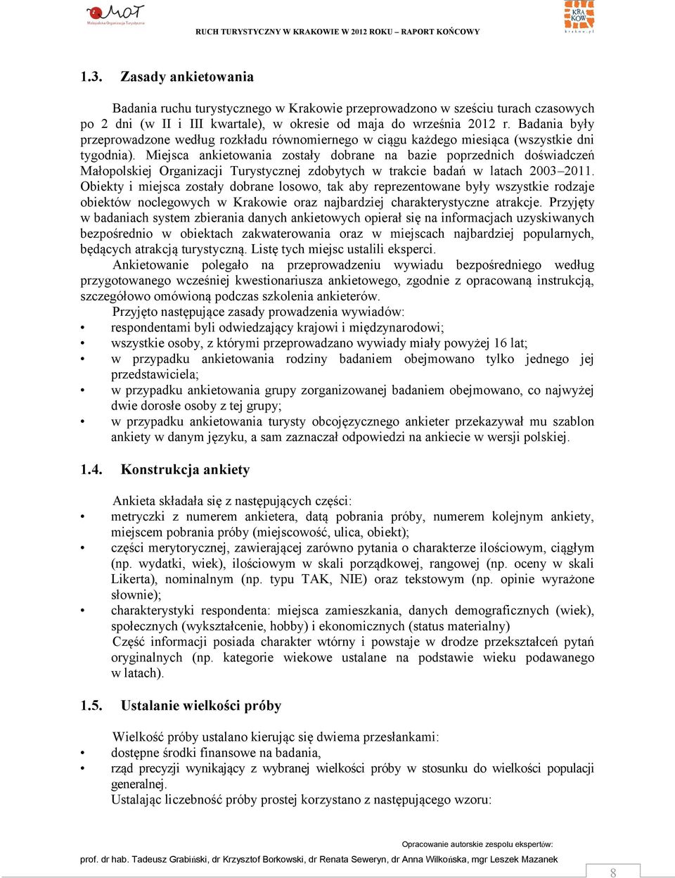 Badania były przeprowadzone według rozkładu równomiernego w ciągu każdego miesiąca (wszystkie dni tygodnia).