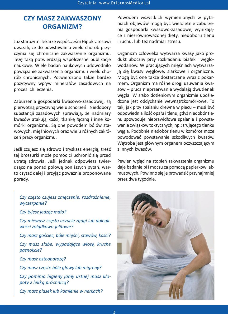 Potwierdzono także bardzo pozytywny wpływ minerałów zasadowych na proces ich leczenia. Zaburzenia gospodarki kwasowo-zasadowej, są pierwotną przyczyną wielu schorzeń.
