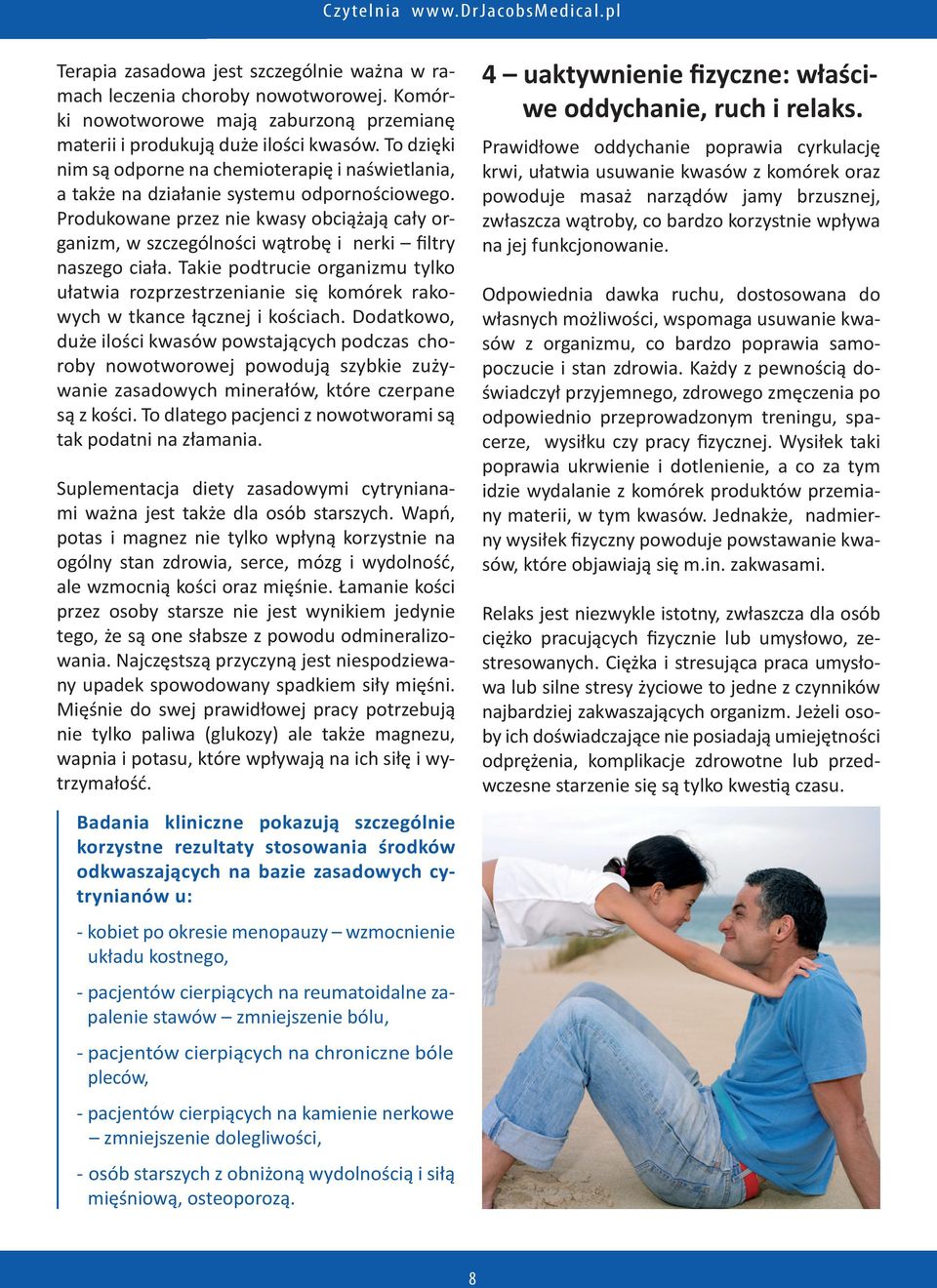 Produkowane przez nie kwasy obciążają cały organizm, w szczególności wątrobę i nerki filtry naszego ciała.