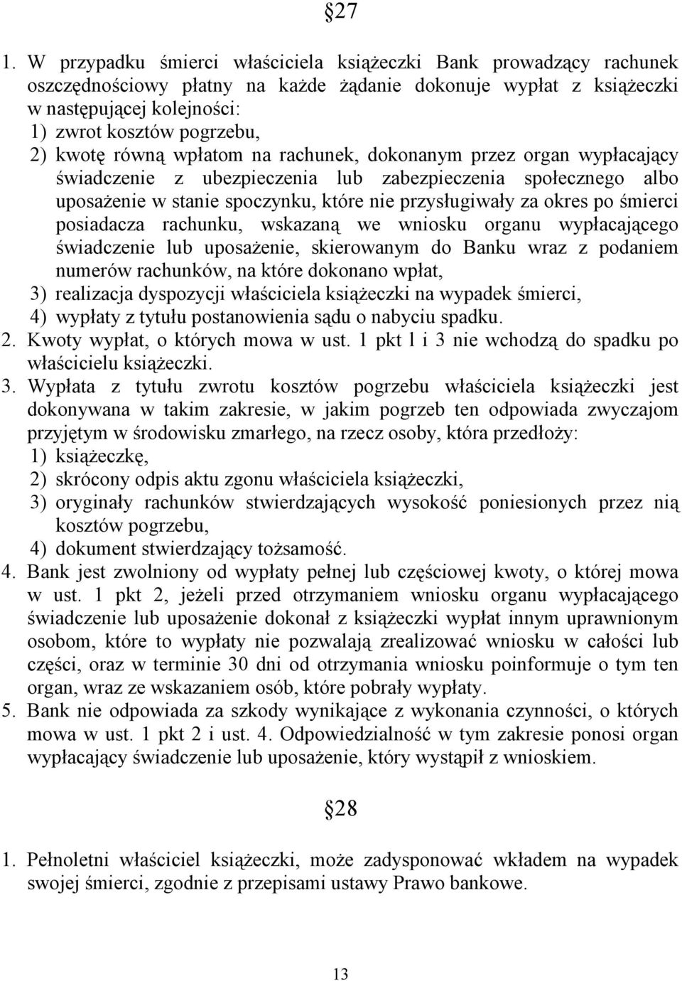 śmierci posiadacza rachunku, wskazaną we wniosku organu wypłacającego świadczenie lub uposażenie, skierowanym do Banku wraz z podaniem numerów rachunków, na które dokonano wpłat, 3) realizacja