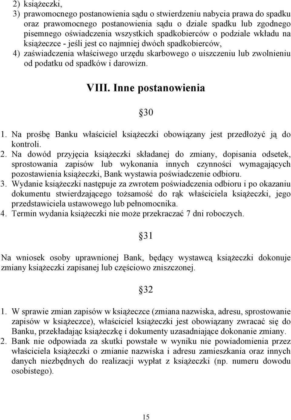 VIII. Inne postanowienia 30 1. Na prośbę Banku właściciel książeczki obowiązany jest przedłożyć ją do kontroli. 2.