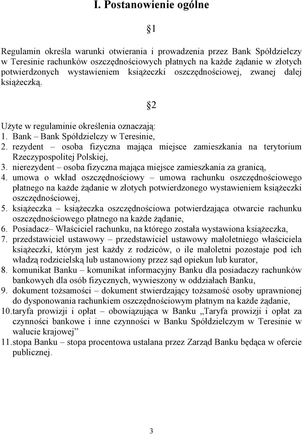 rezydent osoba fizyczna mająca miejsce zamieszkania na terytorium Rzeczypospolitej Polskiej, 3. nierezydent osoba fizyczna mająca miejsce zamieszkania za granicą, 4.