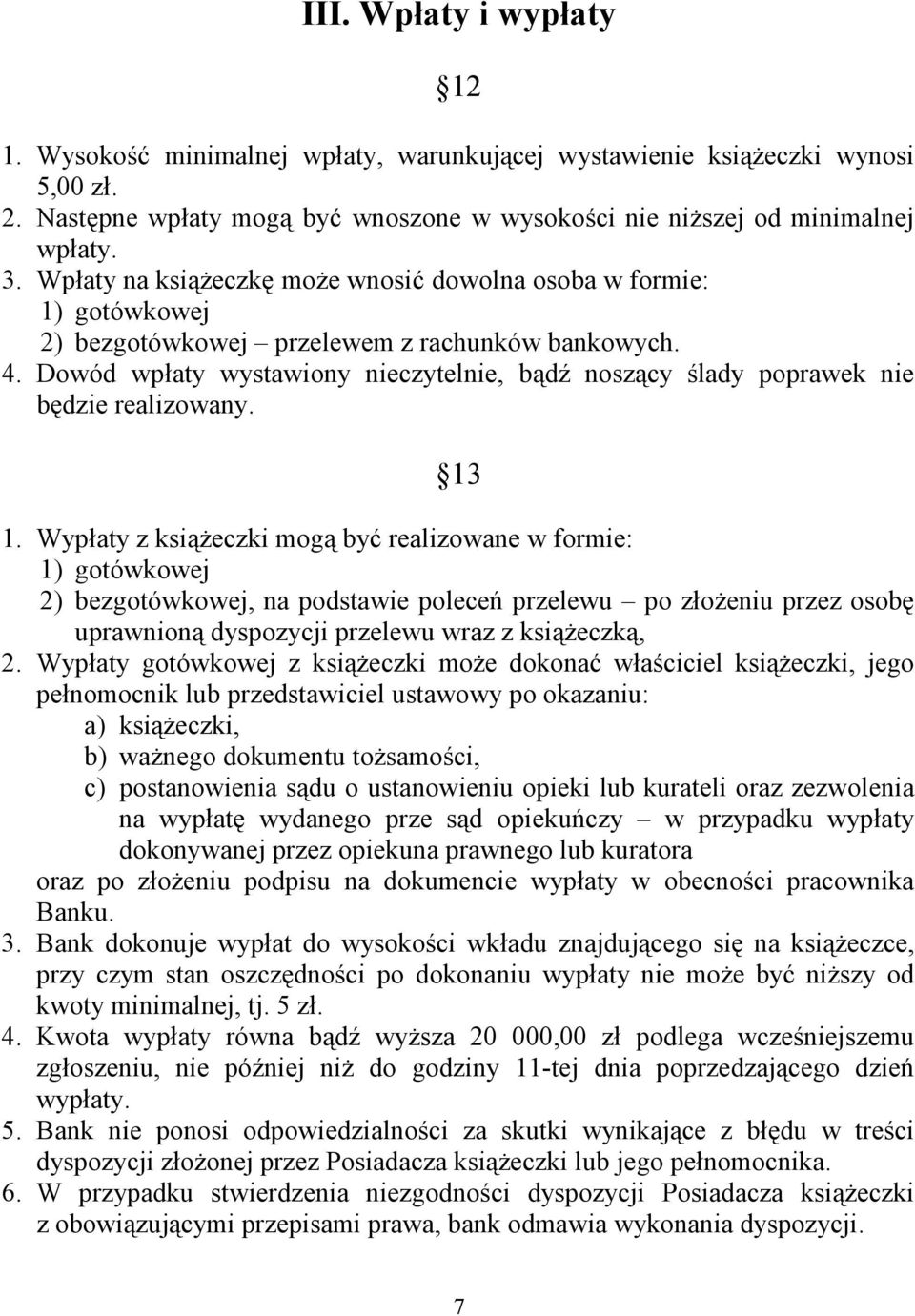 Dowód wpłaty wystawiony nieczytelnie, bądź noszący ślady poprawek nie będzie realizowany. 13 1.