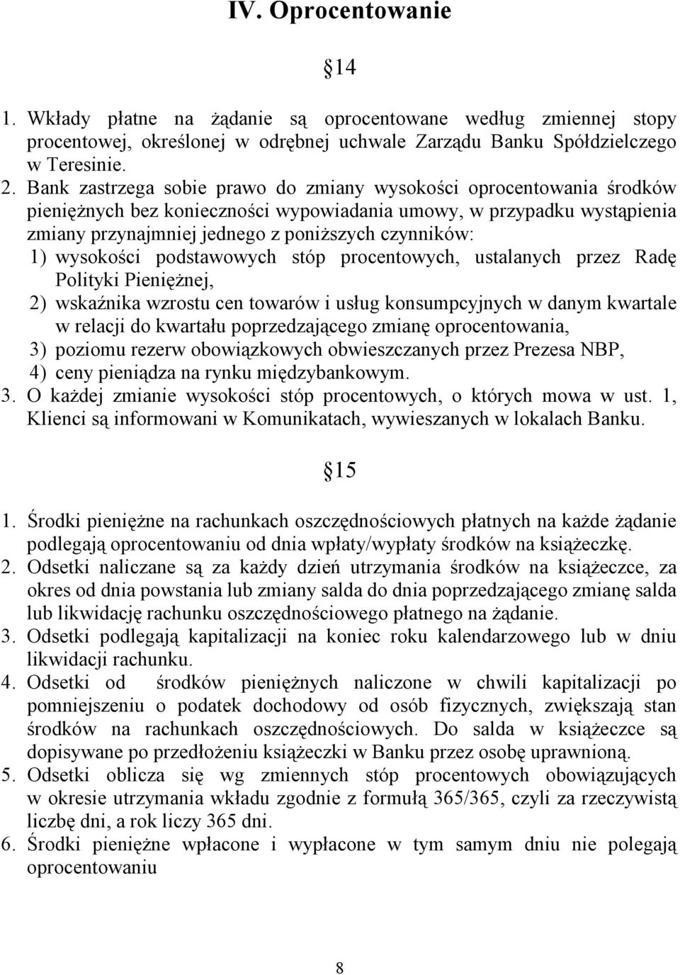 wysokości podstawowych stóp procentowych, ustalanych przez Radę Polityki Pieniężnej, 2) wskaźnika wzrostu cen towarów i usług konsumpcyjnych w danym kwartale w relacji do kwartału poprzedzającego