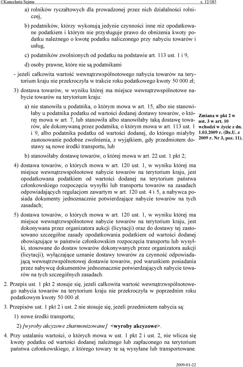 obniżenia kwoty podatku należnego o kwotę podatku naliczonego przy nabyciu towarów i usług, c) podatników zwolnionych od podatku na podstawie art. 113 ust.