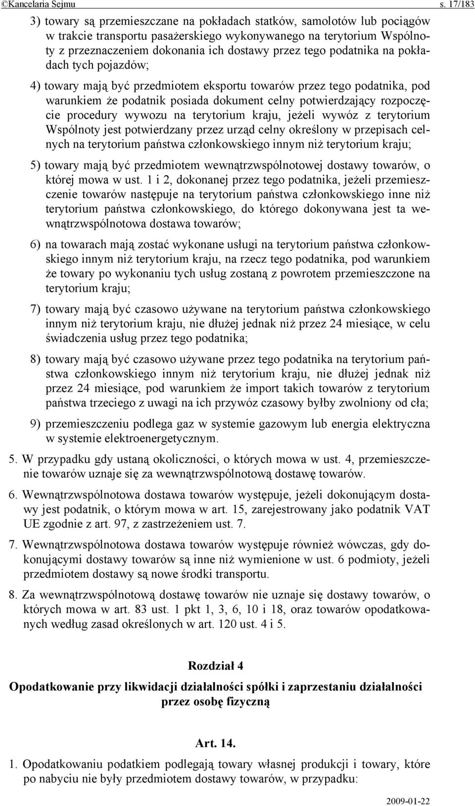 tego podatnika na pokładach tych pojazdów; 4) towary mają być przedmiotem eksportu towarów przez tego podatnika, pod warunkiem że podatnik posiada dokument celny potwierdzający rozpoczęcie procedury