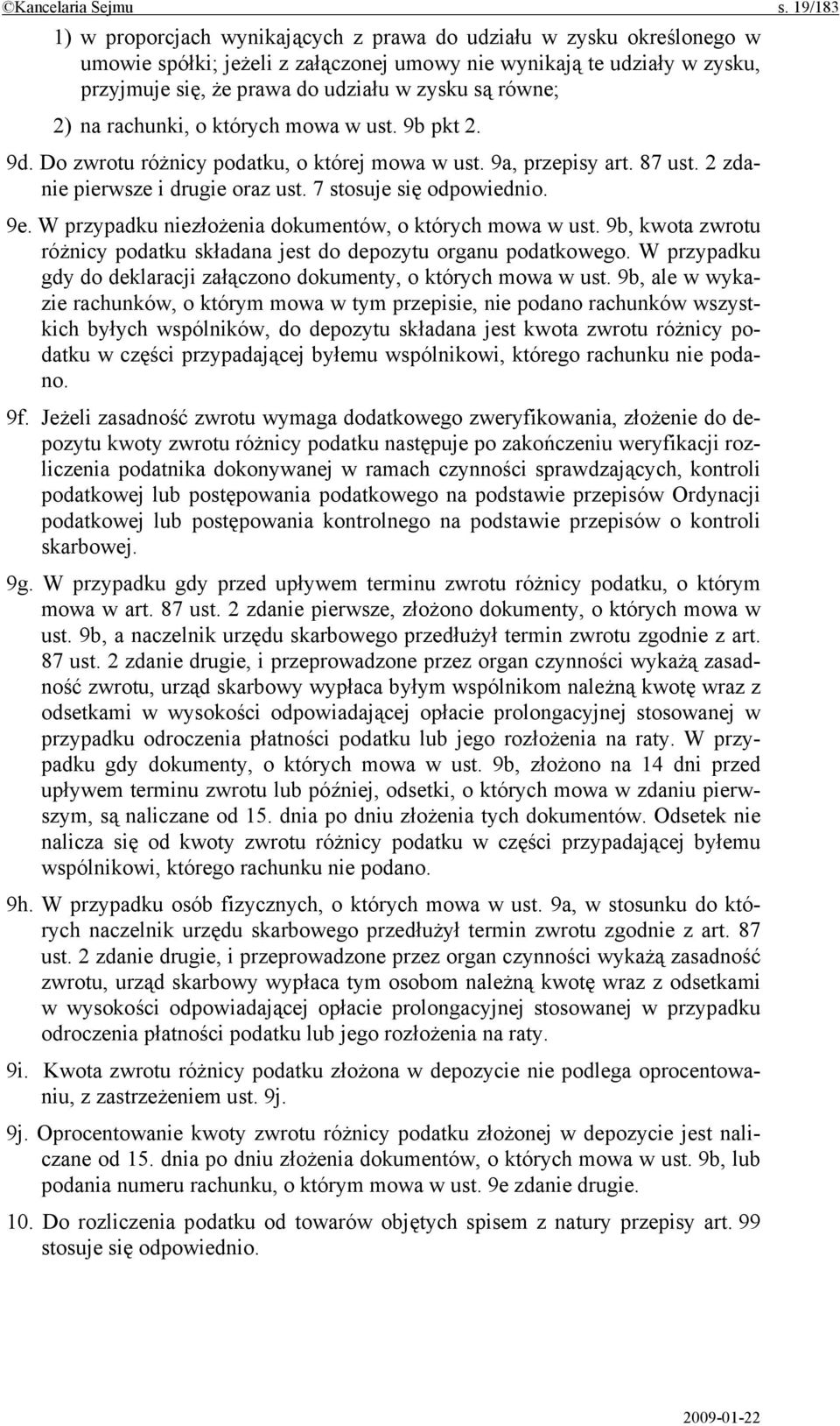 równe; 2) na rachunki, o których mowa w ust. 9b pkt 2. 9d. Do zwrotu różnicy podatku, o której mowa w ust. 9a, przepisy art. 87 ust. 2 zdanie pierwsze i drugie oraz ust. 7 stosuje się odpowiednio. 9e.