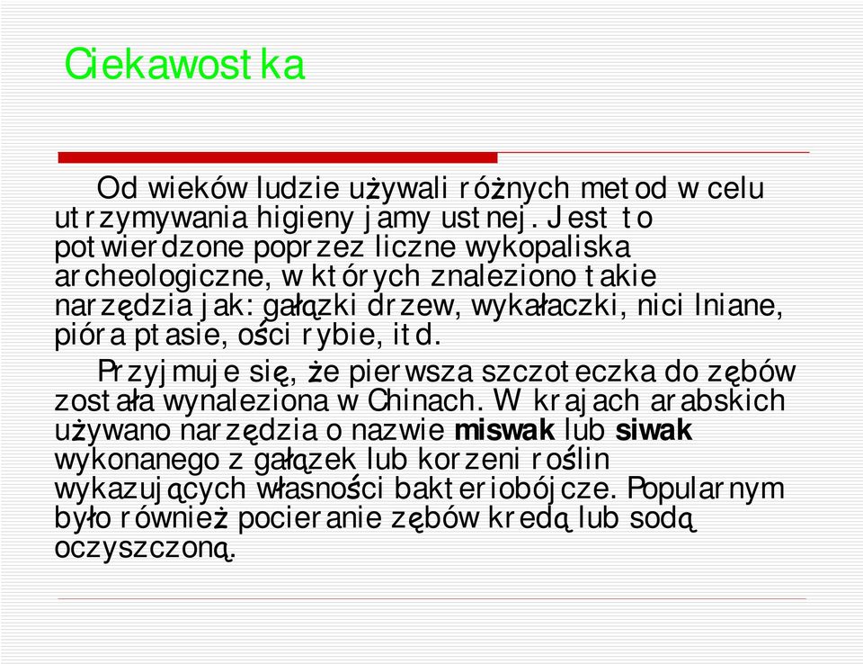 lniane, pióra ptasie, ości rybie, itd. Przyjmuje się, że pierwsza szczoteczka do zębów została wynaleziona w Chinach.