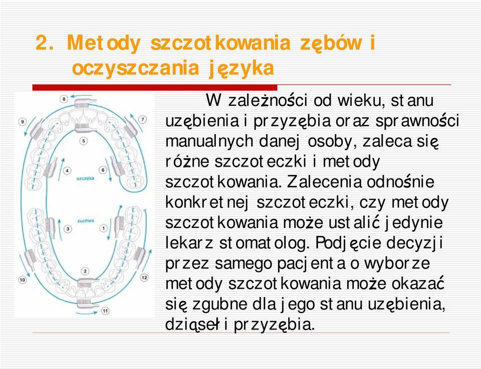 Zalecenia odnośnie konkretnej szczoteczki, czy metody szczotkowania może ustalić jedynie lekarz stomatolog.