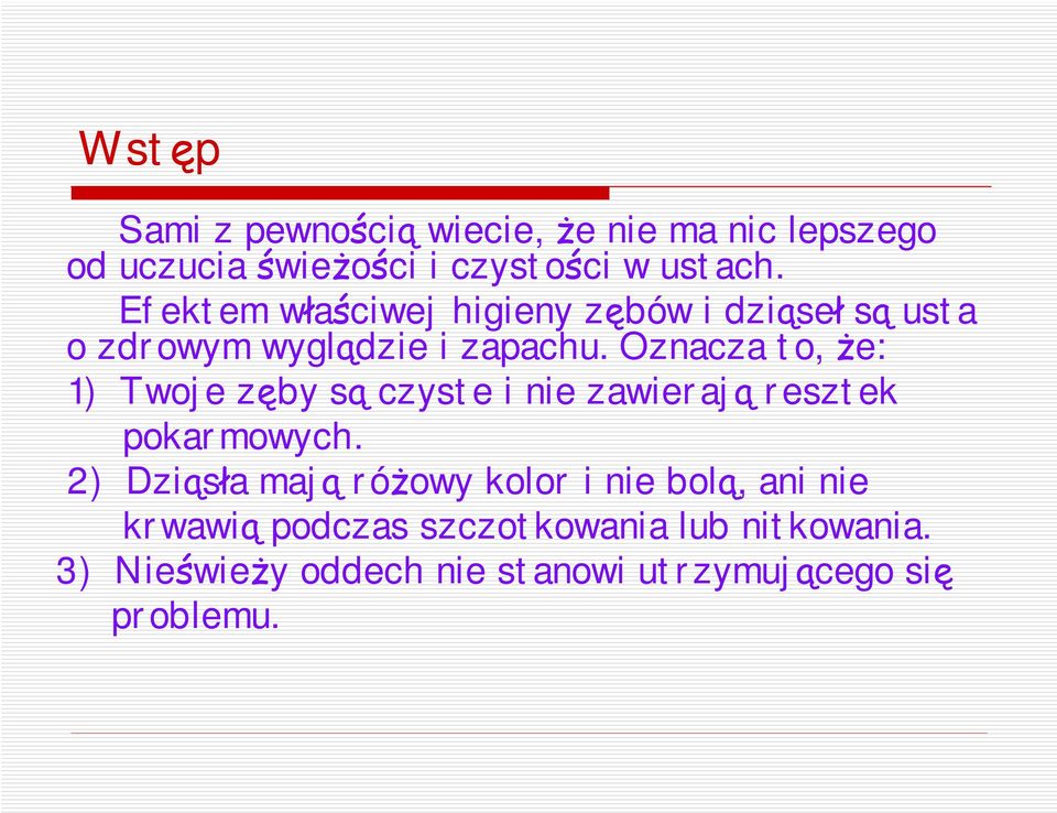 Oznacza to, że: 1) Twoje zęby są czyste i nie zawierają resztek pokarmowych.