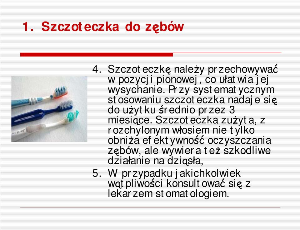 Szczoteczka zużyta, z rozchylonym włosiem nie tylko obniża efektywność oczyszczania zębów, ale wywiera