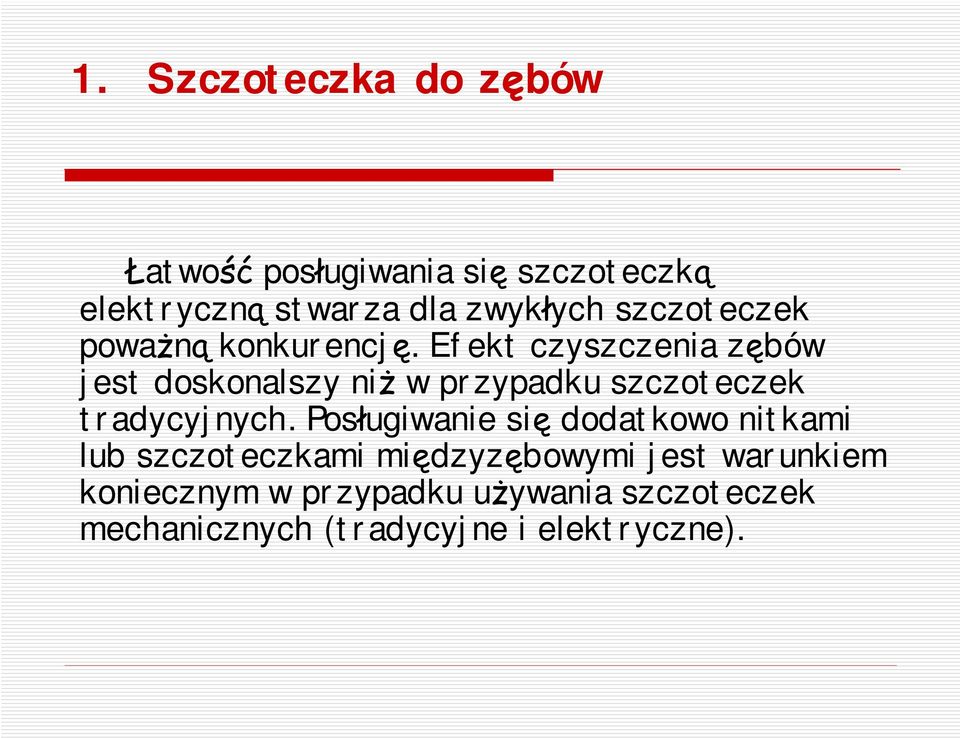 Efekt czyszczenia zębów jest doskonalszy niż w przypadku szczoteczek tradycyjnych.