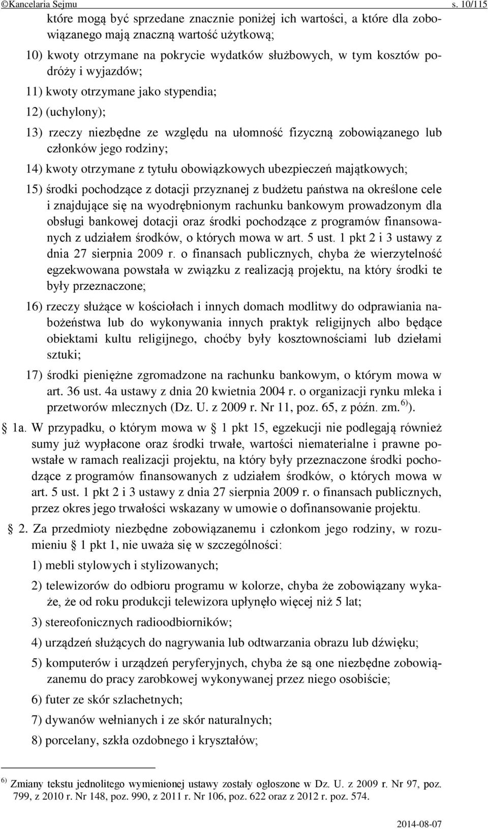wyjazdów; 11) kwoty otrzymane jako stypendia; 12) (uchylony); 13) rzeczy niezbędne ze względu na ułomność fizyczną zobowiązanego lub członków jego rodziny; 14) kwoty otrzymane z tytułu obowiązkowych