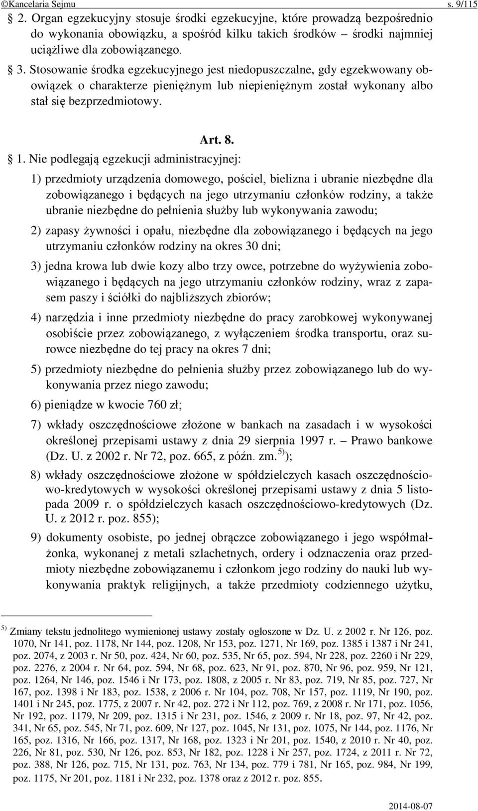 Stosowanie środka egzekucyjnego jest niedopuszczalne, gdy egzekwowany obowiązek o charakterze pieniężnym lub niepieniężnym został wykonany albo stał się bezprzedmiotowy. Art. 8. 1.