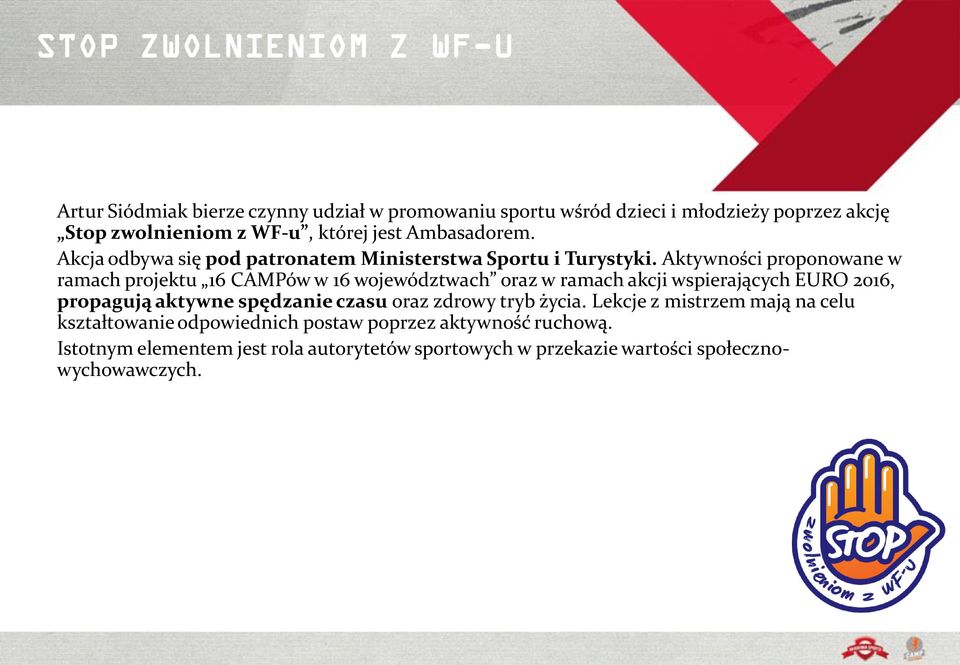 Aktywności proponowane w ramach projektu 16 CAMPów w 16 województwach oraz w ramach akcji wspierających EURO 2016, propagują aktywne spędzanie czasu