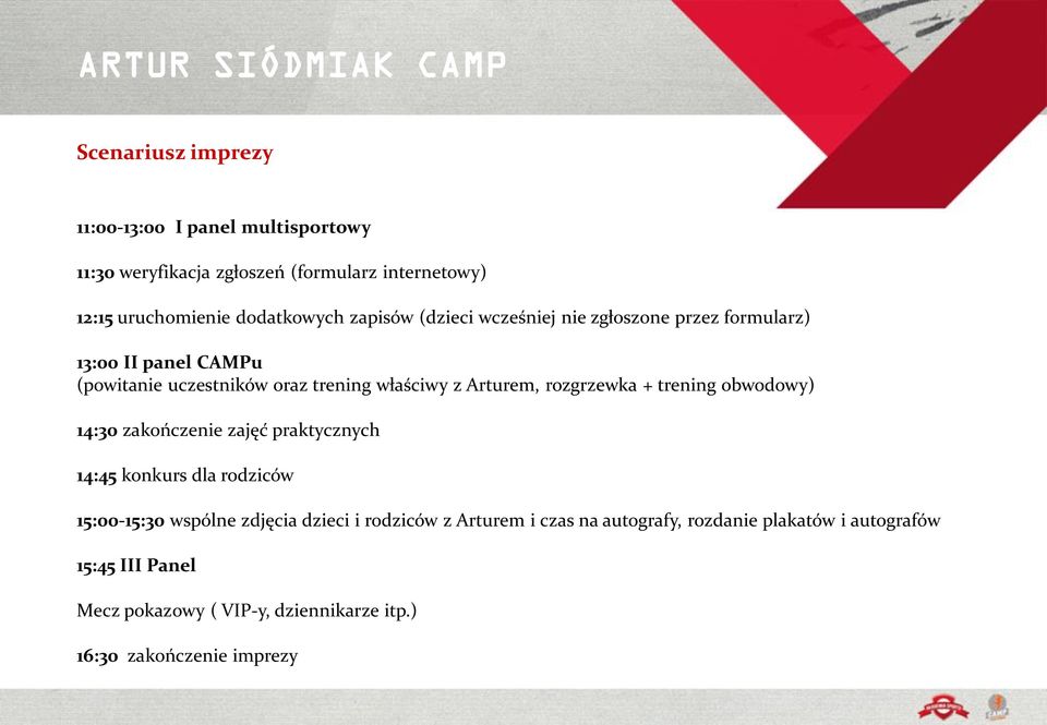 Arturem, rozgrzewka + trening obwodowy) 14:30 zakończenie zajęć praktycznych 14:45 konkurs dla rodziców 15:00-15:30 wspólne zdjęcia dzieci i