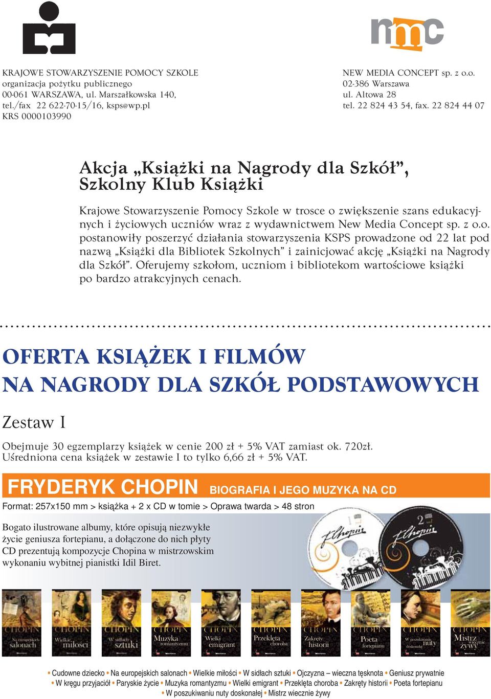 22 824 44 07 KRS 0000103990 Akcja Książki na Nagrody dla Szkół, Szkolny Klub Książki Krajowe Stowarzyszenie Pomocy Szkole w trosce o zwiększenie szans edukacyjnych i życiowych uczniów wraz z
