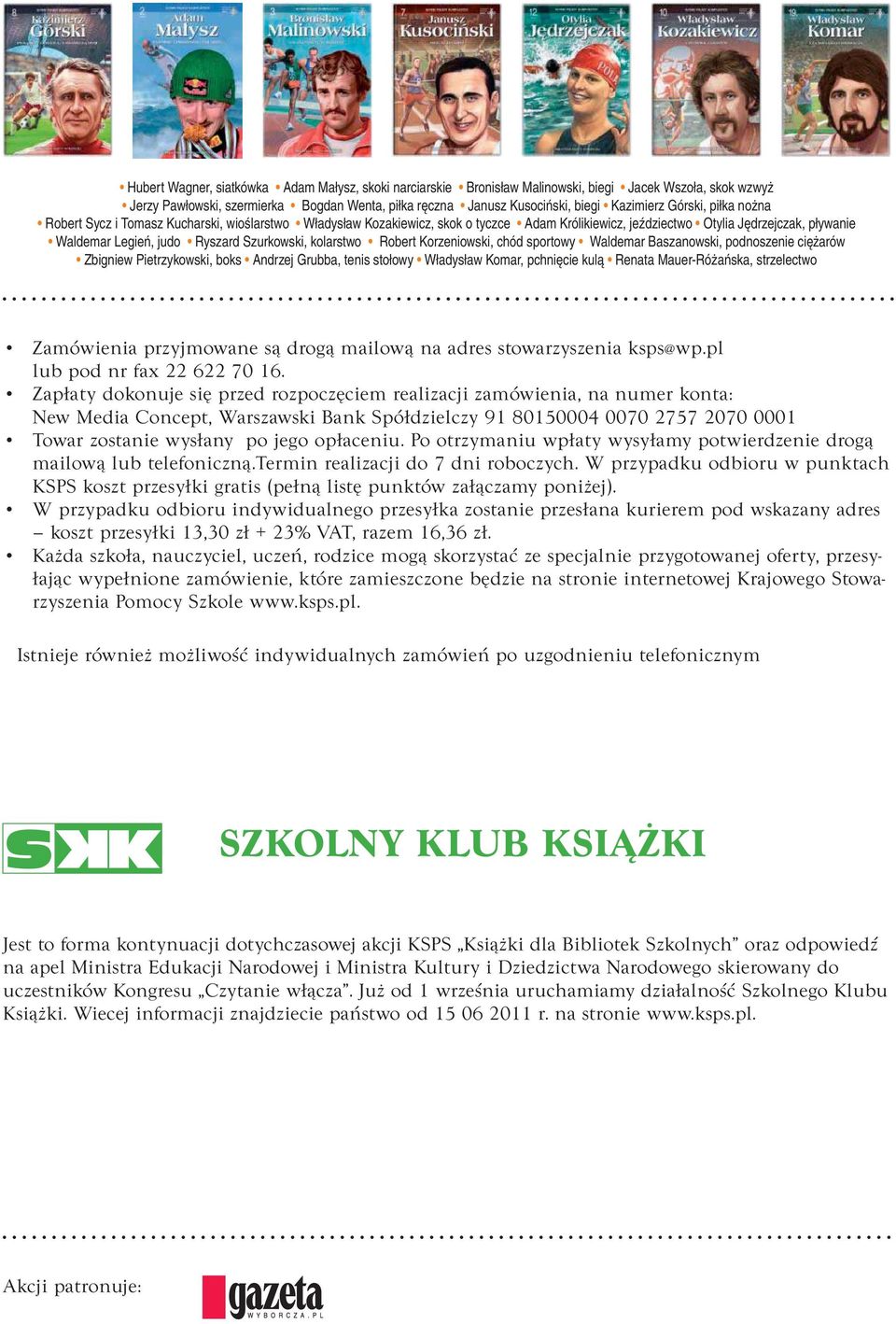 Szurkowski, kolarstwo Robert Korzeniowski, chód sportowy Waldemar Baszanowski, podnoszenie ciężarów Zbigniew Pietrzykowski, boks Andrzej Grubba, tenis stołowy Władysław Komar, pchnięcie kulą Renata