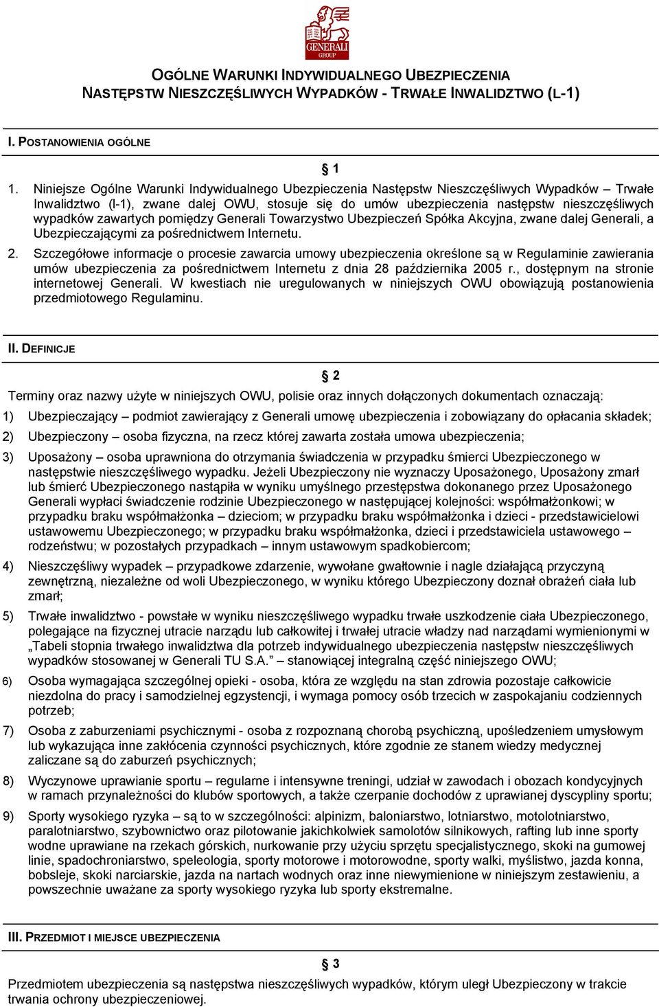 wypadków zawartych pomiędzy Generali Towarzystwo Ubezpieczeń Spółka Akcyjna, zwane dalej Generali, a Ubezpieczającymi za pośrednictwem Internetu. 2.