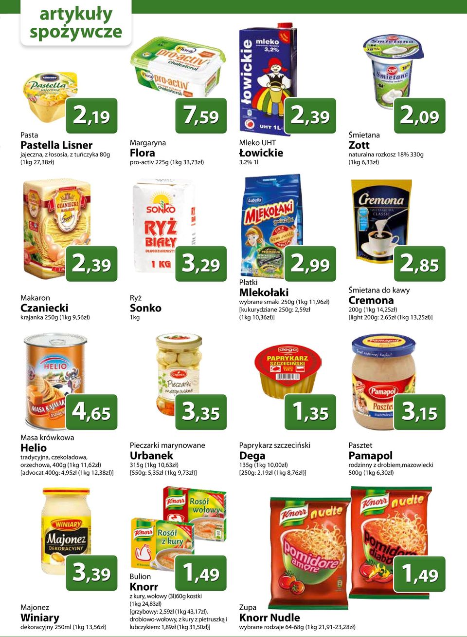 (1kg 10,36zł)] Śmietana do kawy Cremona 200g (1kg 14,25zł) [light 200g: 2,65zł (1kg 13,25zł)] 4,65 3,35 1,35 3,15 Masa krówkowa Helio tradycyjna, czekoladowa, orzechowa, 400g (1kg 11,62zł) [advocat