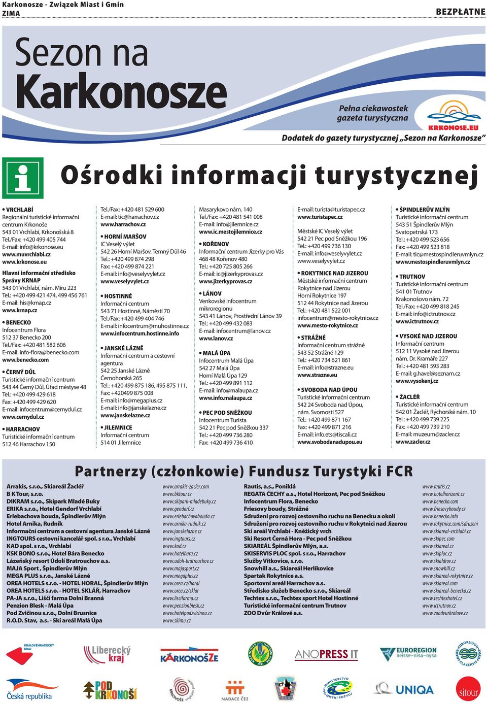 cz Hlavní informační středisko Správy KRNAP 543 01 Vrchlabí, nám. Míru 223 Tel.: +420 499 421 474, 499 456 761 E-mail: his@krnap.cz www.krnap.cz BENECKO Infocentrum Flora 512 37 Benecko 200 Tel.