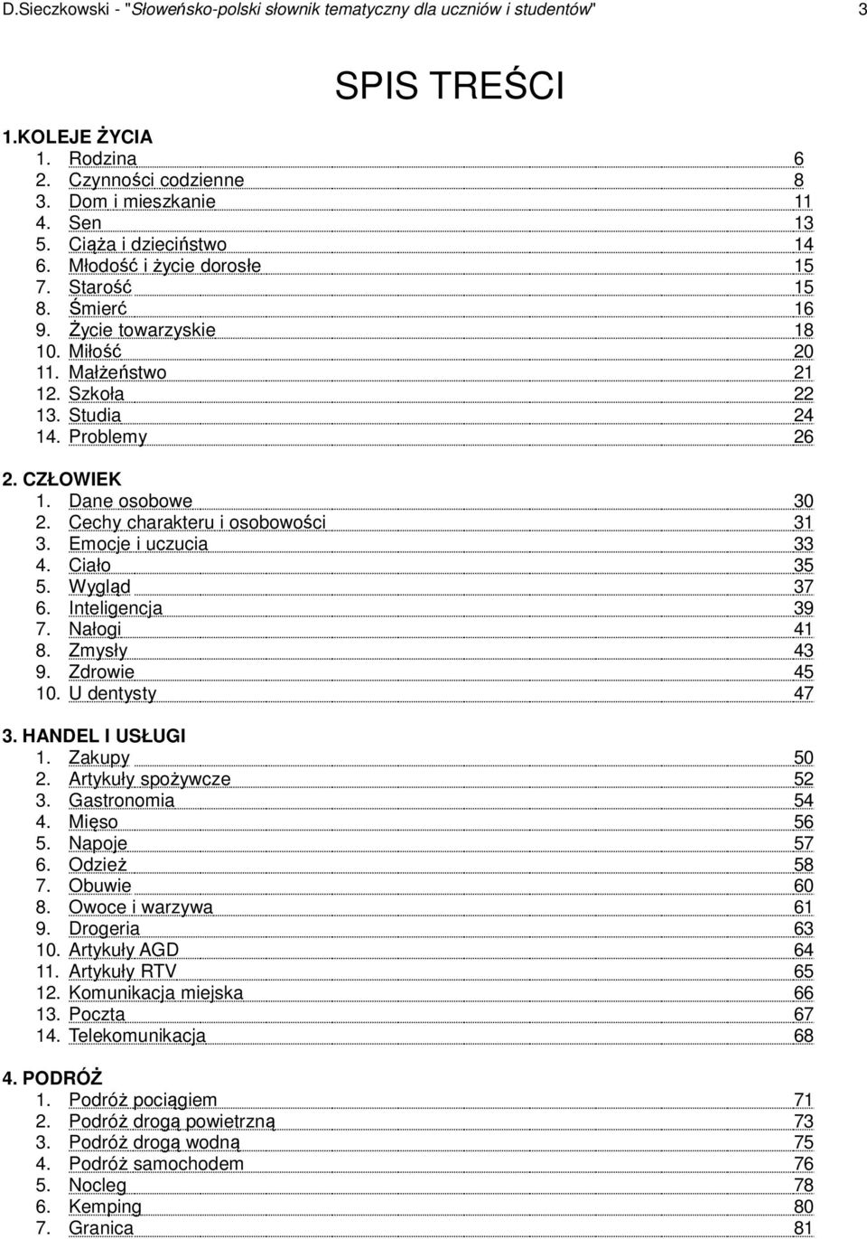 Dane osobowe 30 2. Cechy charakteru i osobowości 31 3. Emocje i uczucia 33 4. Ciało 35 5. Wygląd 37 6. Inteligencja 39 7. Nałogi 41 8. Zmysły 43 9. Zdrowie 45 10. U dentysty 47 3. HANDEL I USŁUGI 1.