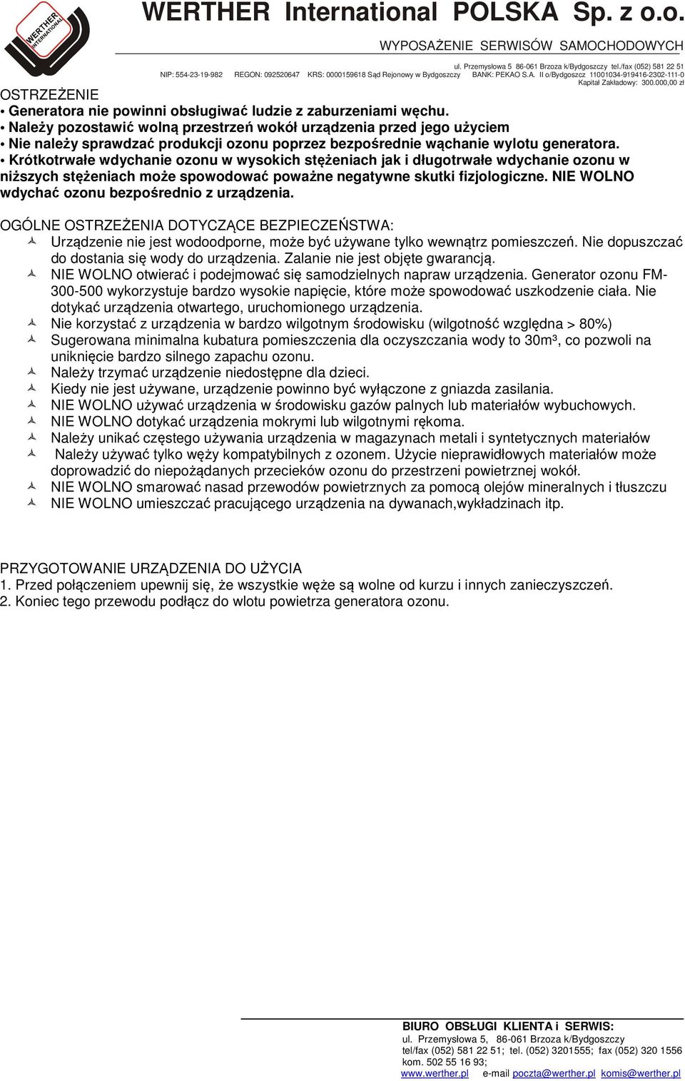 Krótkotrwałe wdychanie ozonu w wysokich stężeniach jak i długotrwałe wdychanie ozonu w niższych stężeniach może spowodować poważne negatywne skutki fizjologiczne.