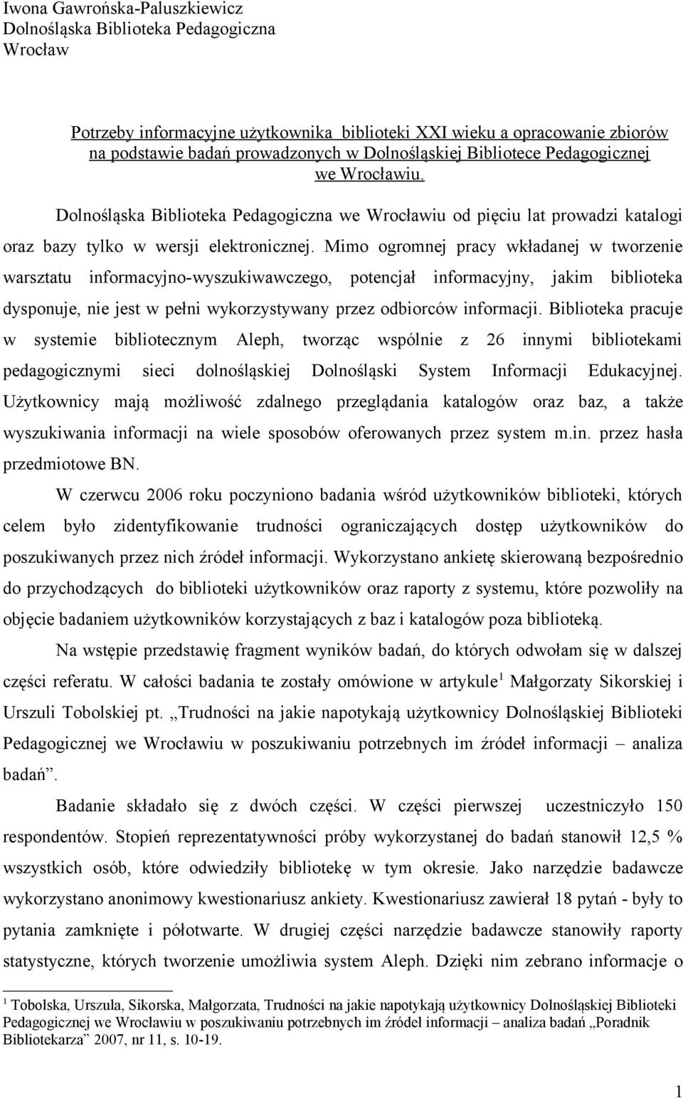 Mimo ogromnej pracy wkładanej w tworzenie warsztatu informacyjno-wyszukiwawczego, potencjał informacyjny, jakim biblioteka dysponuje, nie jest w pełni wykorzystywany przez odbiorców informacji.