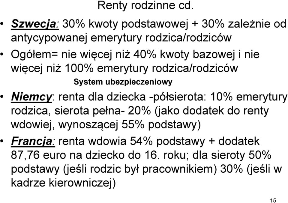 i nie więcej niż 100% emerytury rodzica/rodziców System ubezpieczeniowy Niemcy: renta dla dziecka -półsierota: 10% emerytury rodzica,