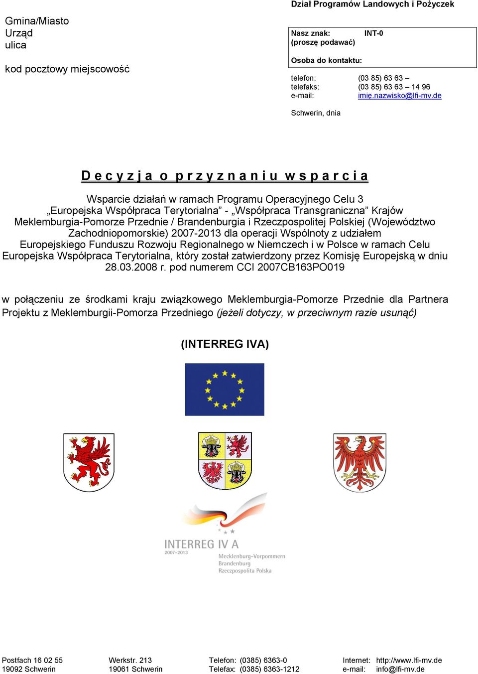 de Schwerin, dnia D e c y z j a o p r z y z n a n i u w s p a r c i a Wsparcie działań w ramach Programu Operacyjnego Celu 3 Europejska Współpraca Terytorialna - Współpraca Transgraniczna Krajów