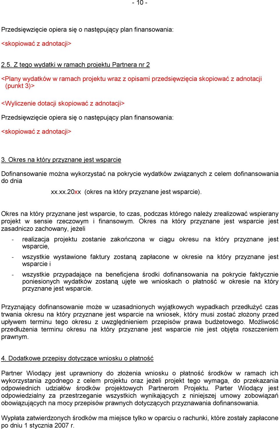 Przedsięwzięcie opiera się o następujący plan finansowania: <skopiować z adnotacji> 3.